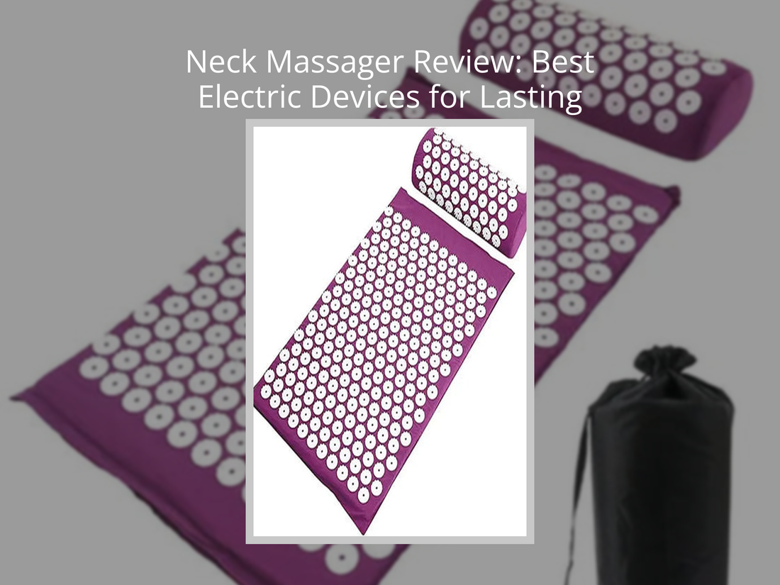 Neck Massager Review: Best Electric Devices for Lasting Neck Pain Relief