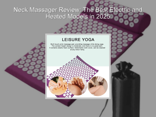 Neck Massager Review: The Best Electric and Heated Models in 2025