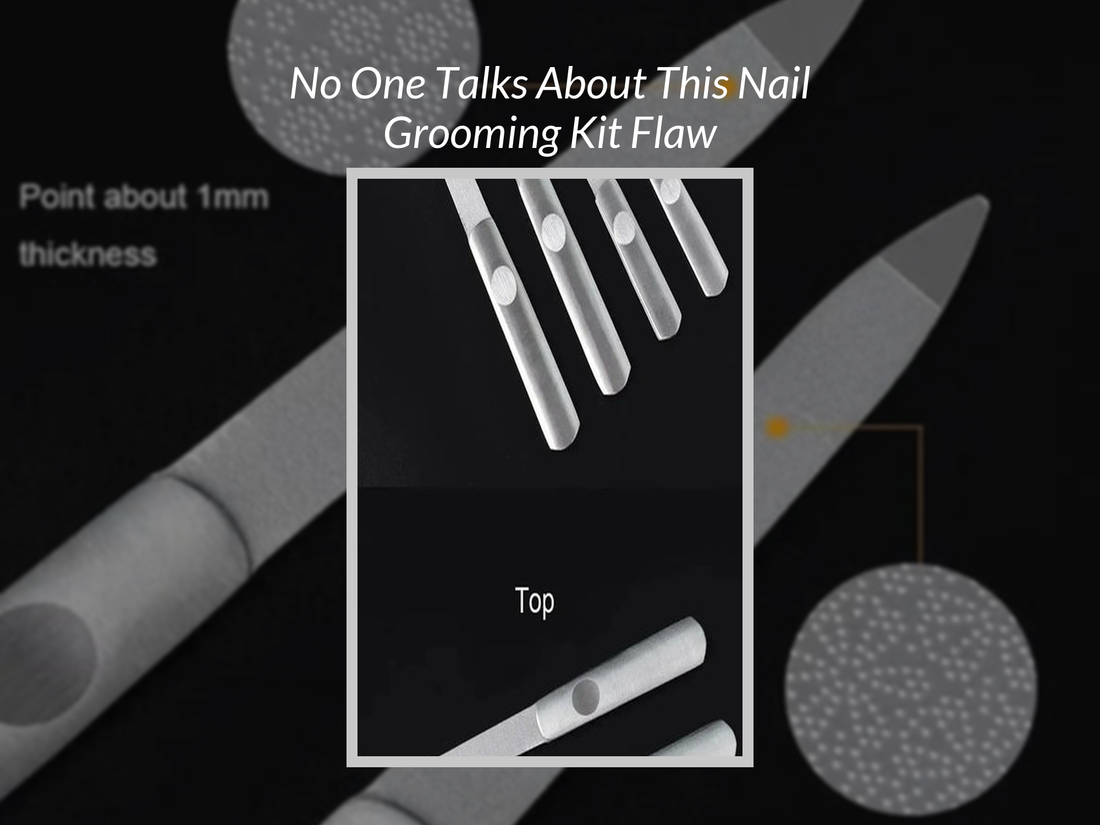 No One Talks About This Nail Grooming Kit Flaw