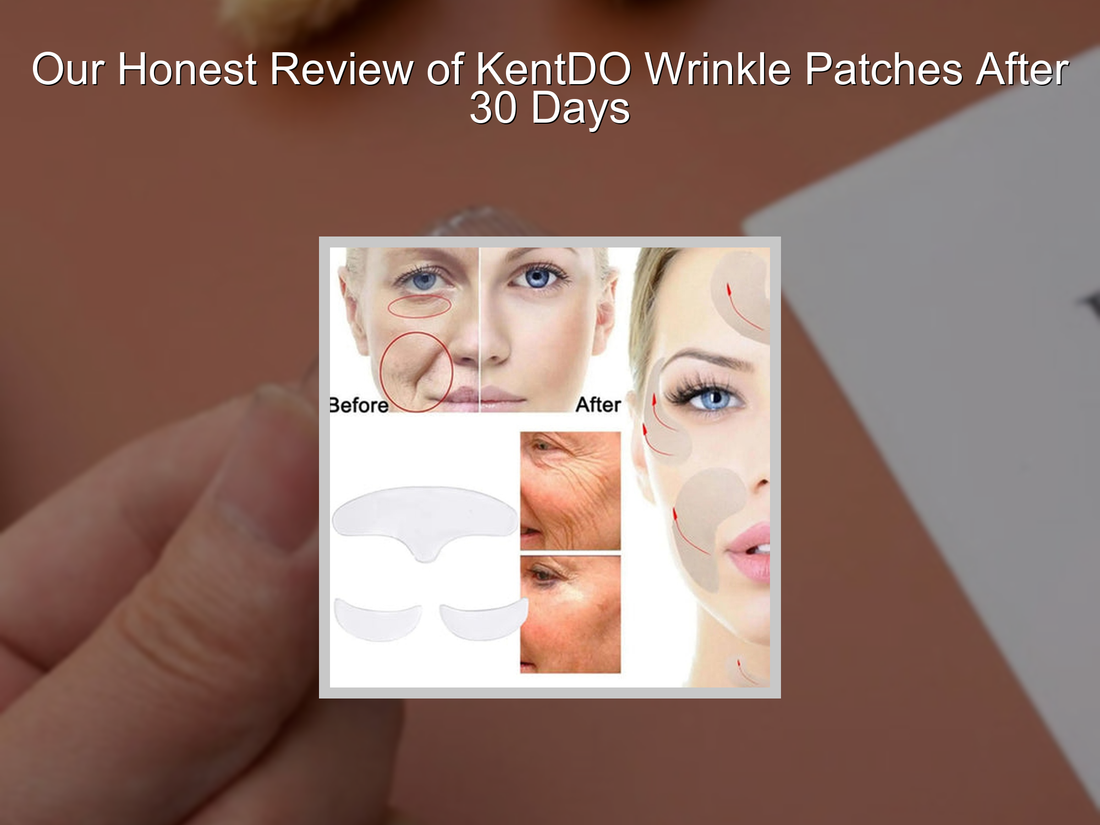 Our Honest Review of KentDO Wrinkle Patches After 30 Days