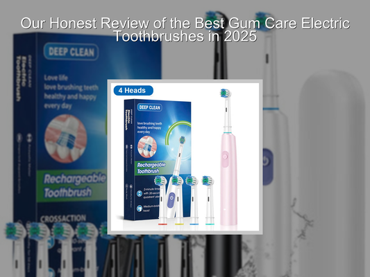 Our Honest Review of the Best Gum Care Electric Toothbrushes in 2025