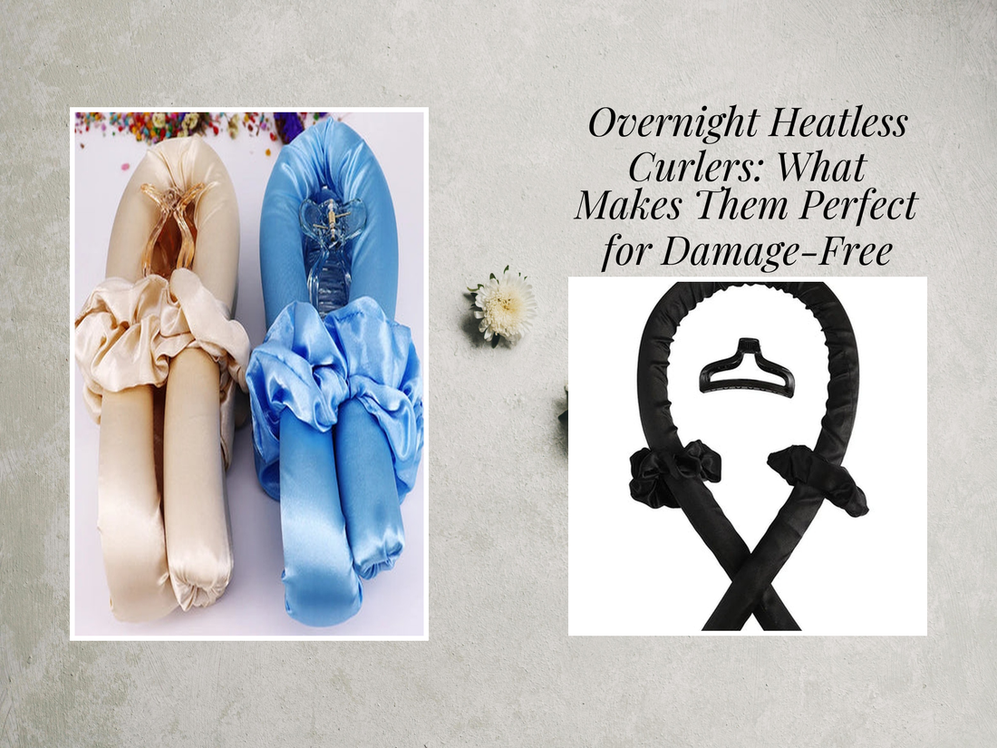 Overnight Heatless Curlers: What Makes Them Perfect for Damage-Free Styling