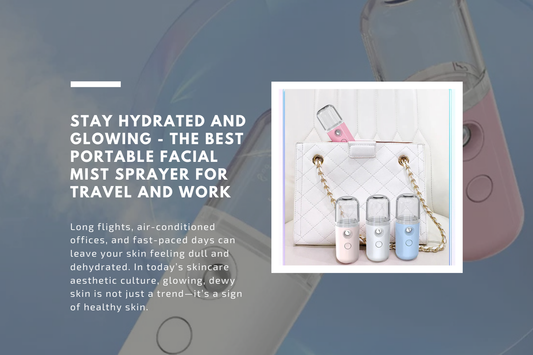 Stay Hydrated and Glowing - The Best Portable Facial Mist Sprayer for Travel and Work