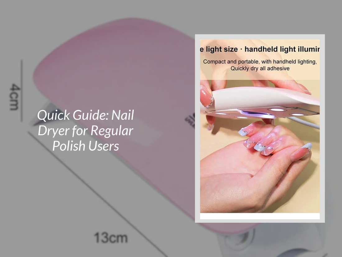 Quick Guide: Nail Dryer for Regular Polish Users