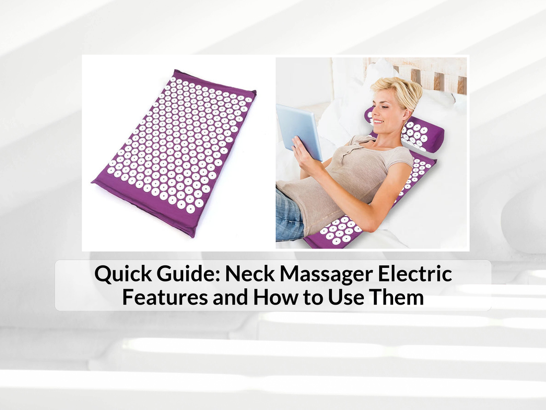 Quick Guide: Neck Massager Electric Features and How to Use Them