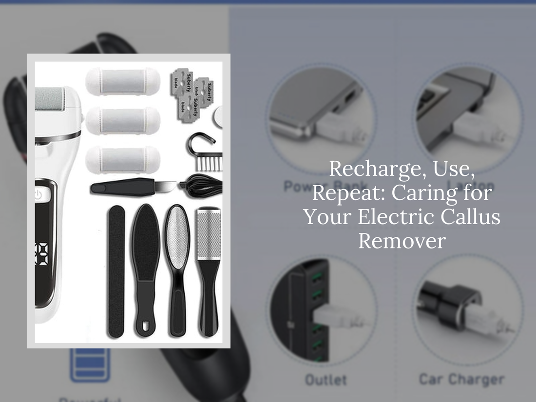Recharge, Use, Repeat: Caring for Your Electric Callus Remover