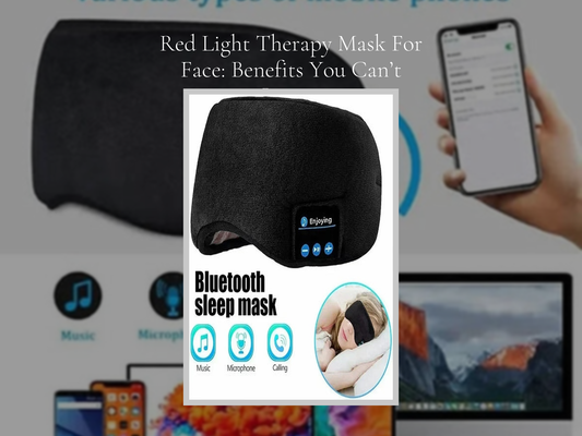 Red Light Therapy Mask For Face: Benefits You Can’t Ignore