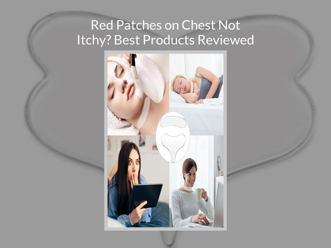 Red Patches on Chest Not Itchy? Best Products Reviewed