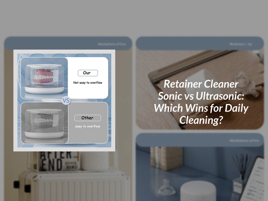 Retainer Cleaner Sonic vs Ultrasonic: Which Wins for Daily Cleaning?