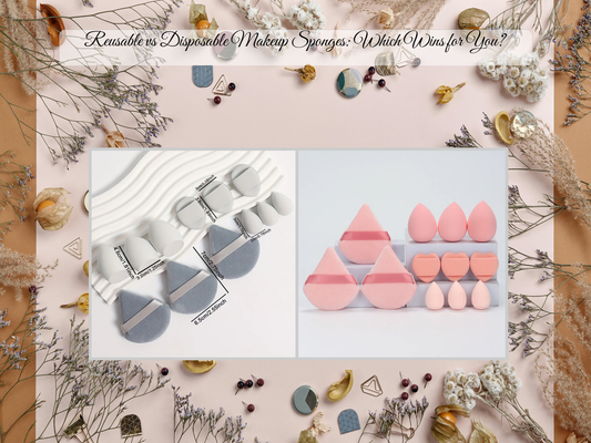 Reusable vs Disposable Makeup Sponges: Which Wins for You?