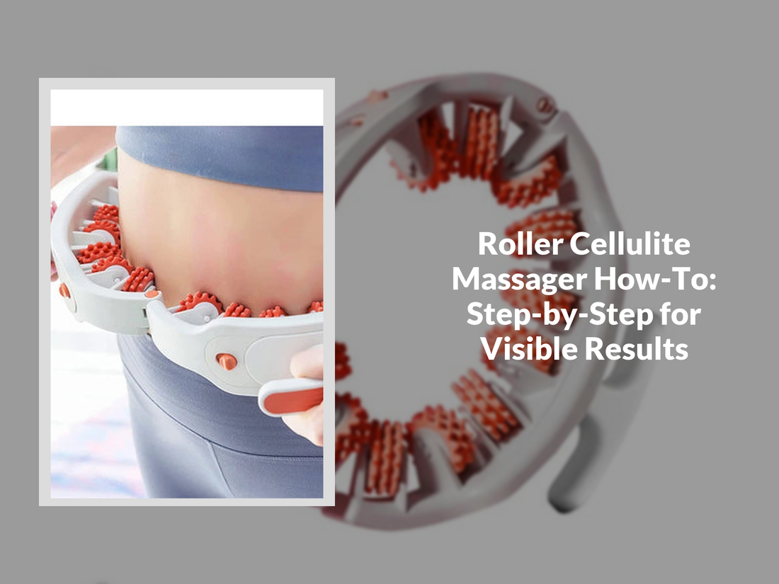 Roller Cellulite Massager How-To: Step-by-Step for Visible Results