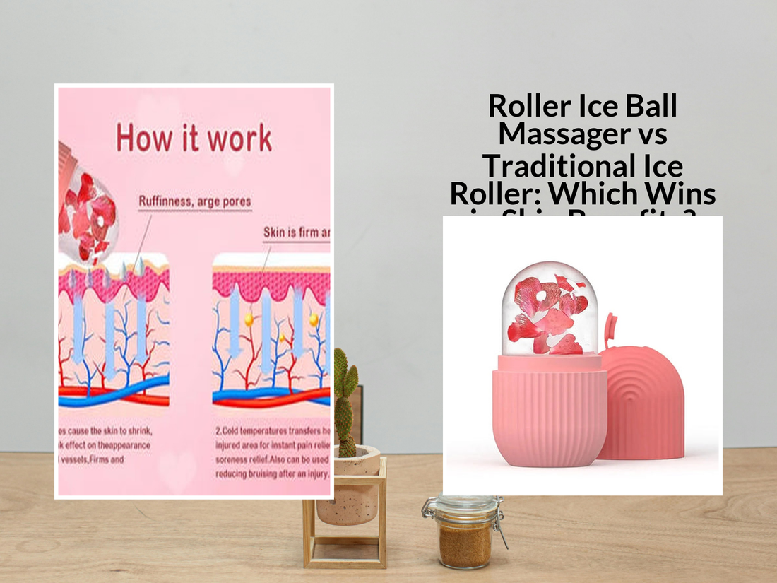 Roller Ice Ball Massager vs Traditional Ice Roller: Which Wins in Skin Benefits?