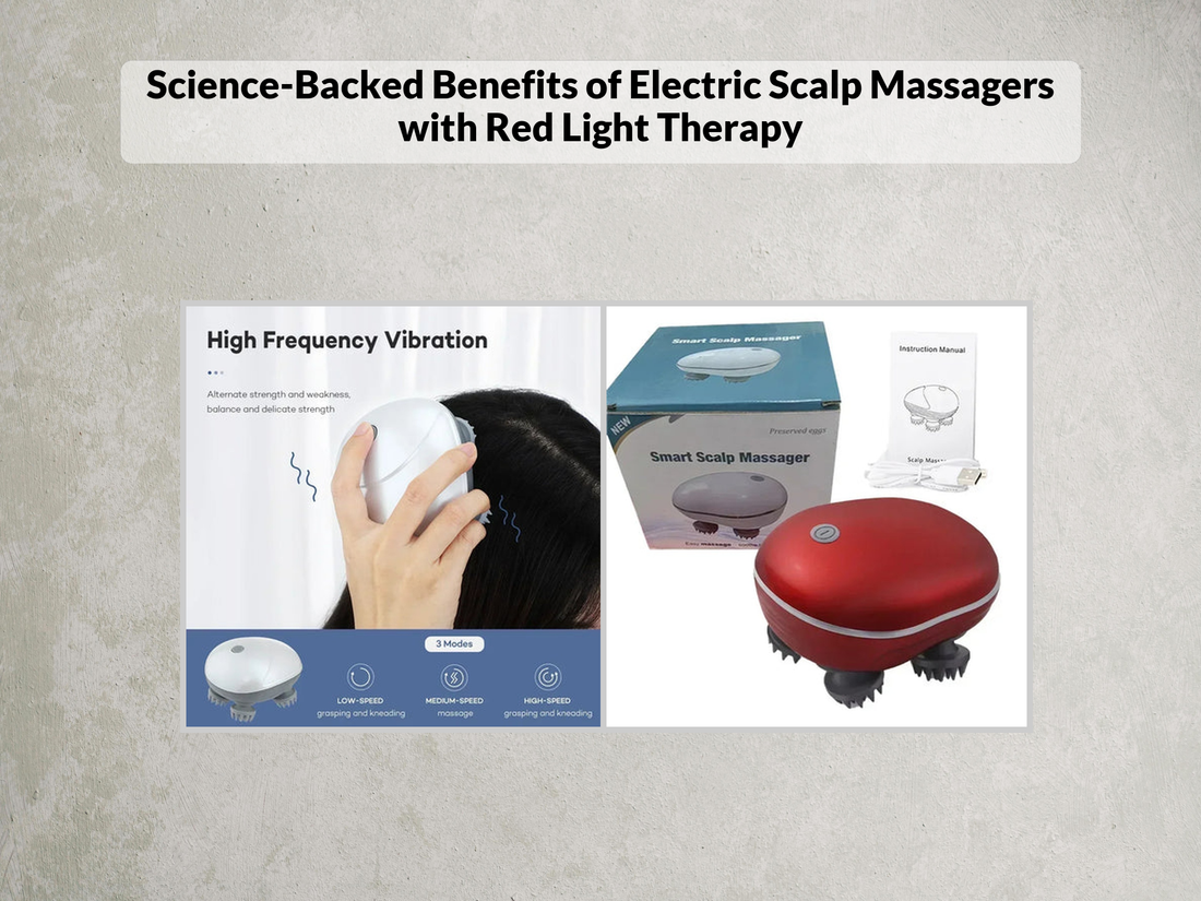 Science-Backed Benefits of Electric Scalp Massagers with Red Light Therapy