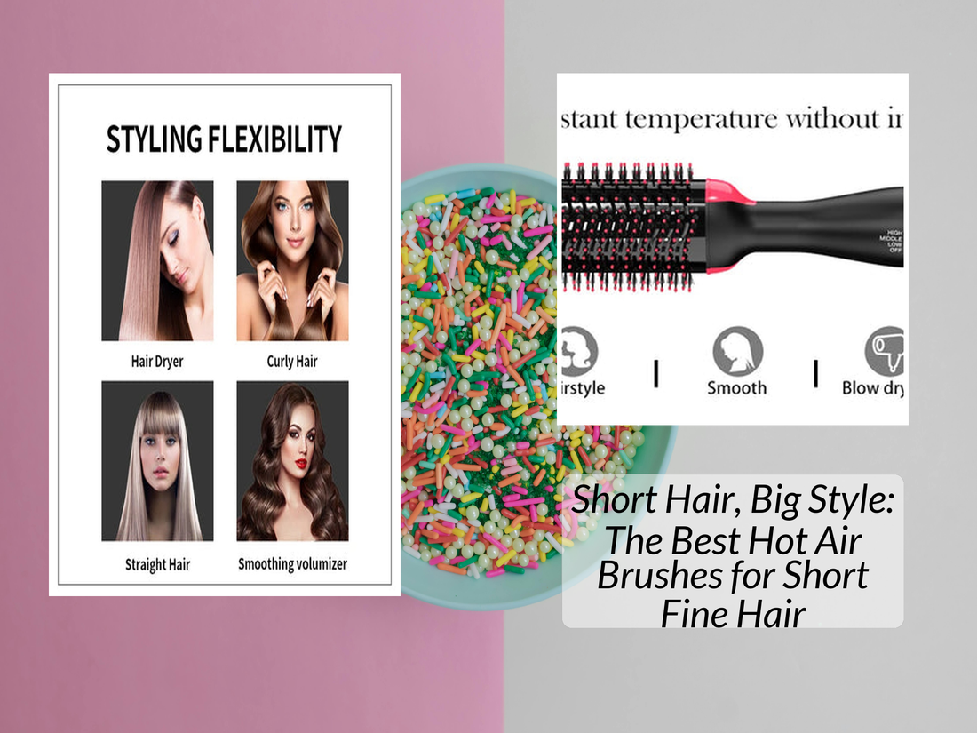 Short Hair, Big Style: The Best Hot Air Brushes for Short Fine Hair