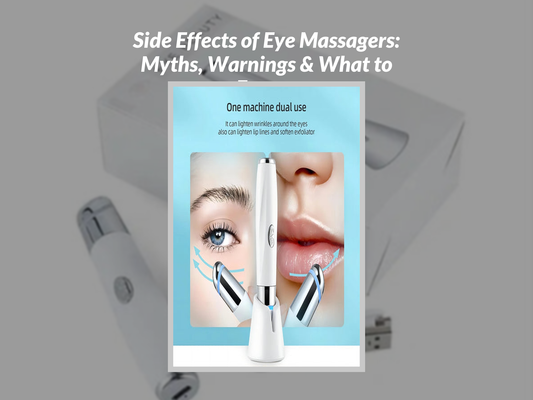 Side Effects of Eye Massagers: Myths, Warnings & What to Expect