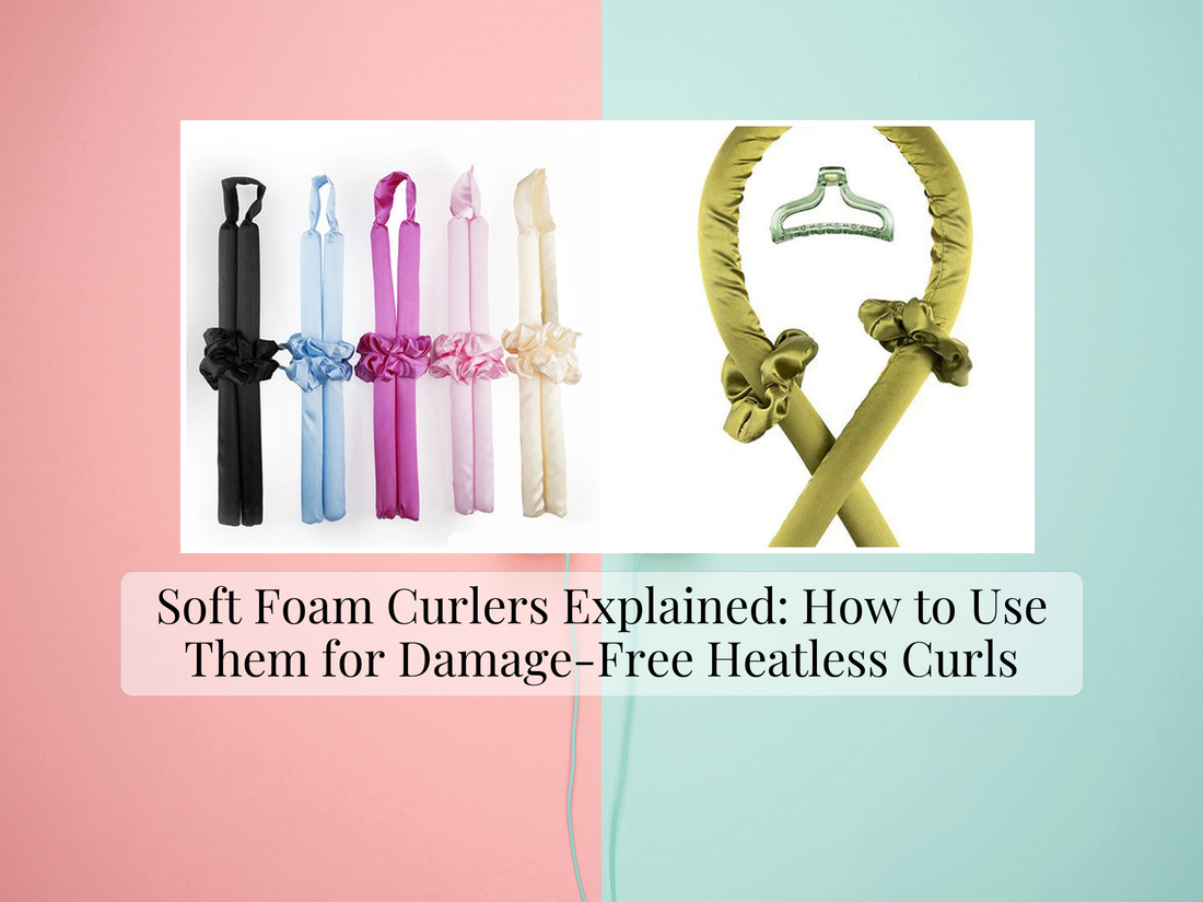 Soft Foam Curlers Explained: How to Use Them for Damage-Free Heatless Curls