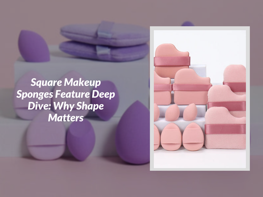 Square Makeup Sponges Feature Deep Dive: Why Shape Matters