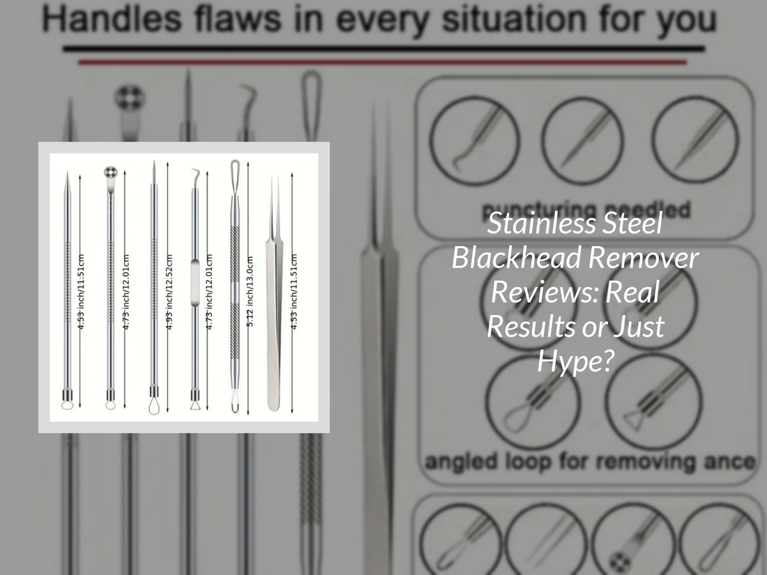 Stainless Steel Blackhead Remover Reviews: Real Results or Just Hype?
