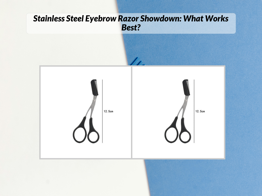 Stainless Steel Eyebrow Razor Showdown: What Works Best?