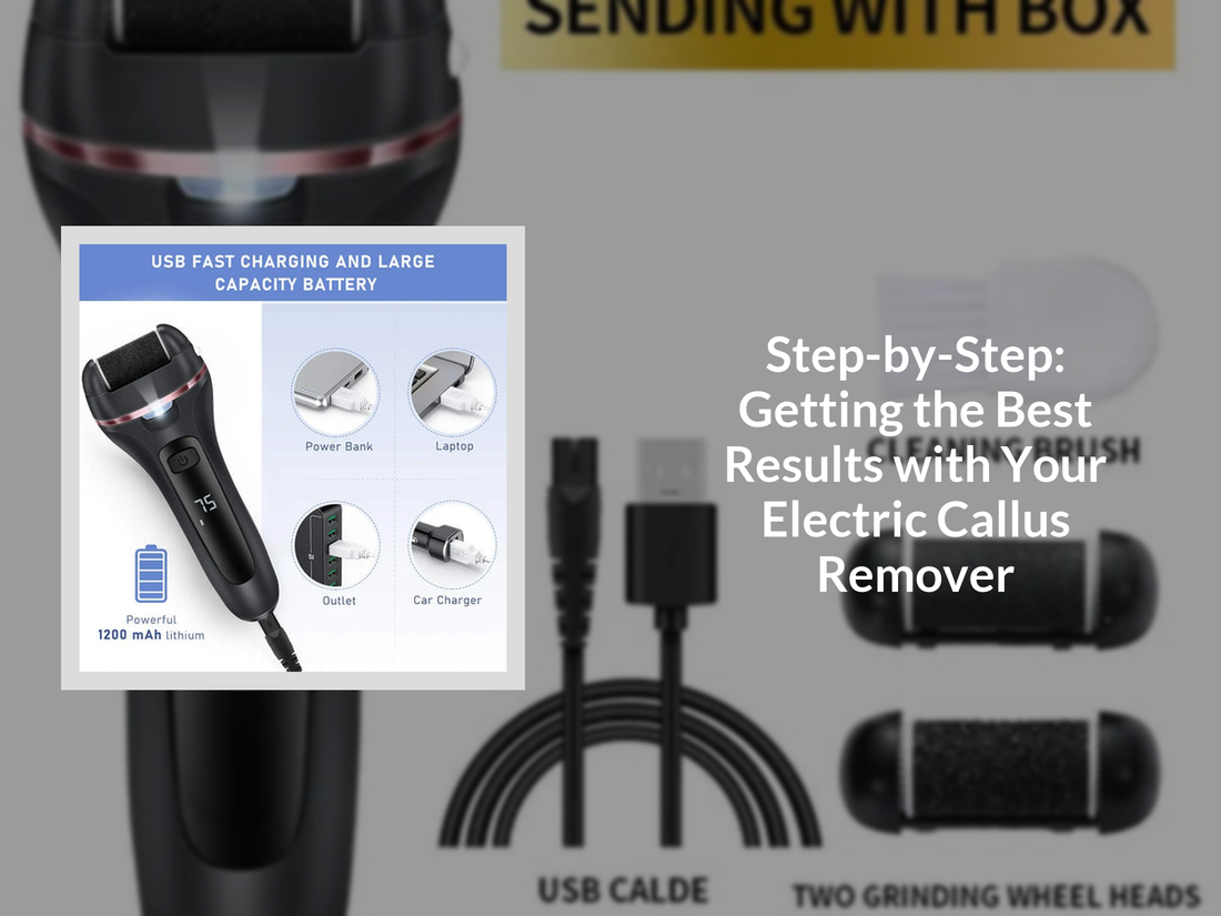Step-by-Step: Getting the Best Results with Your Electric Callus Remover