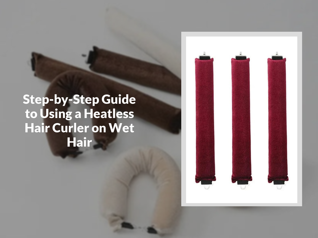 Step-by-Step Guide to Using a Heatless Hair Curler on Wet Hair