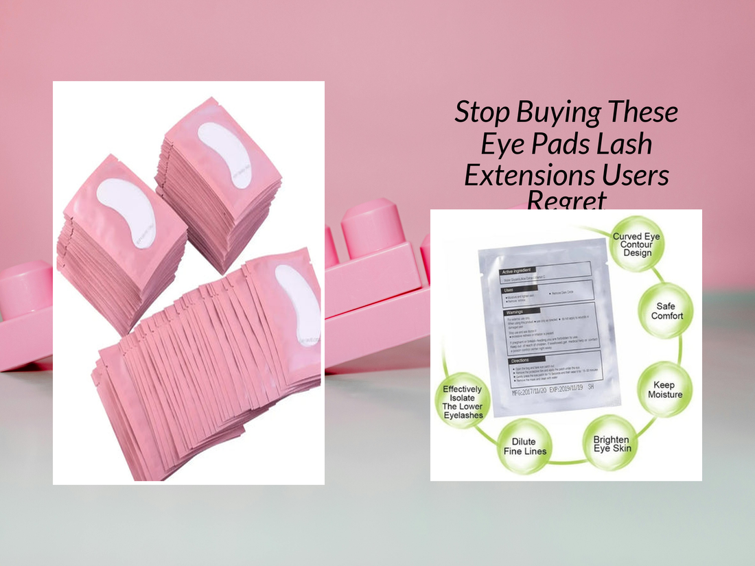 Stop Buying These Eye Pads Lash Extensions Users Regret