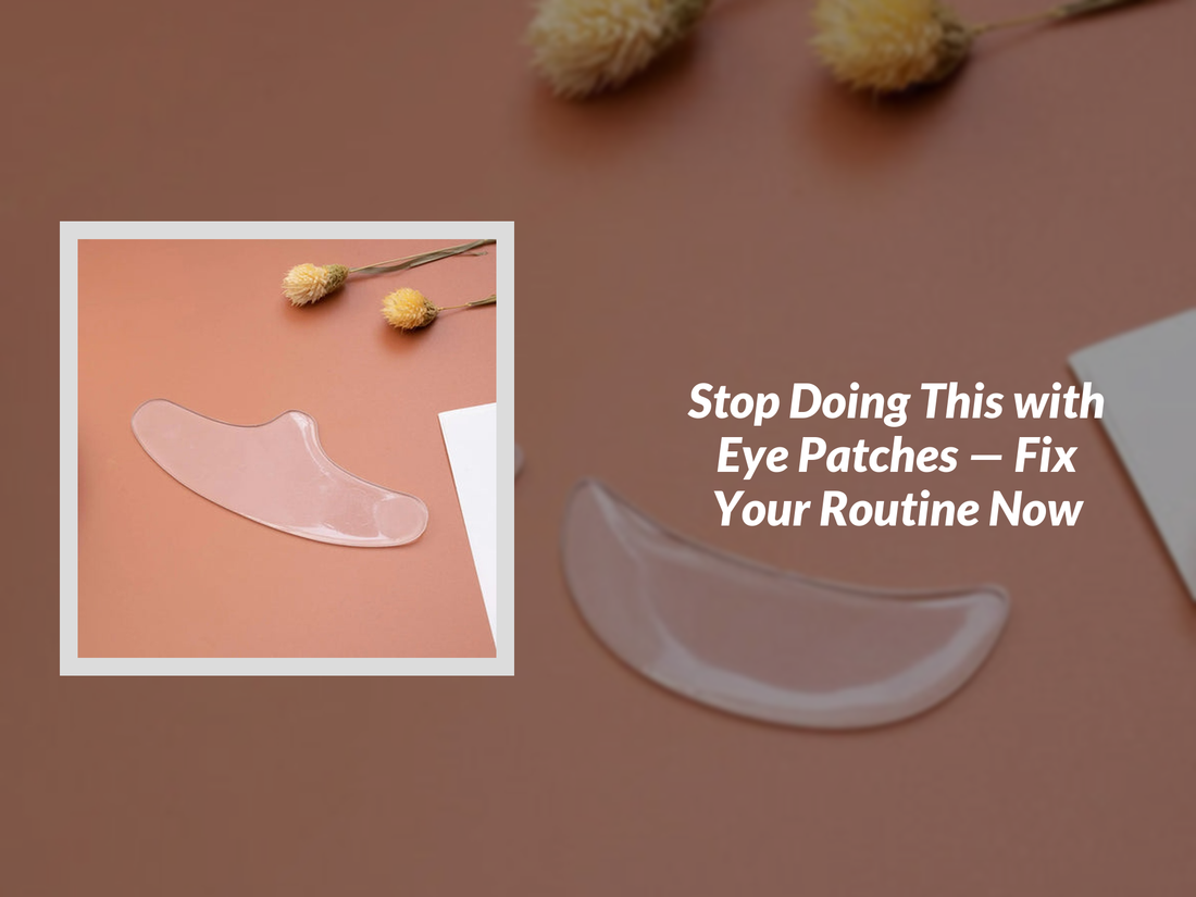 Stop Doing This with Eye Patches — Fix Your Routine Now