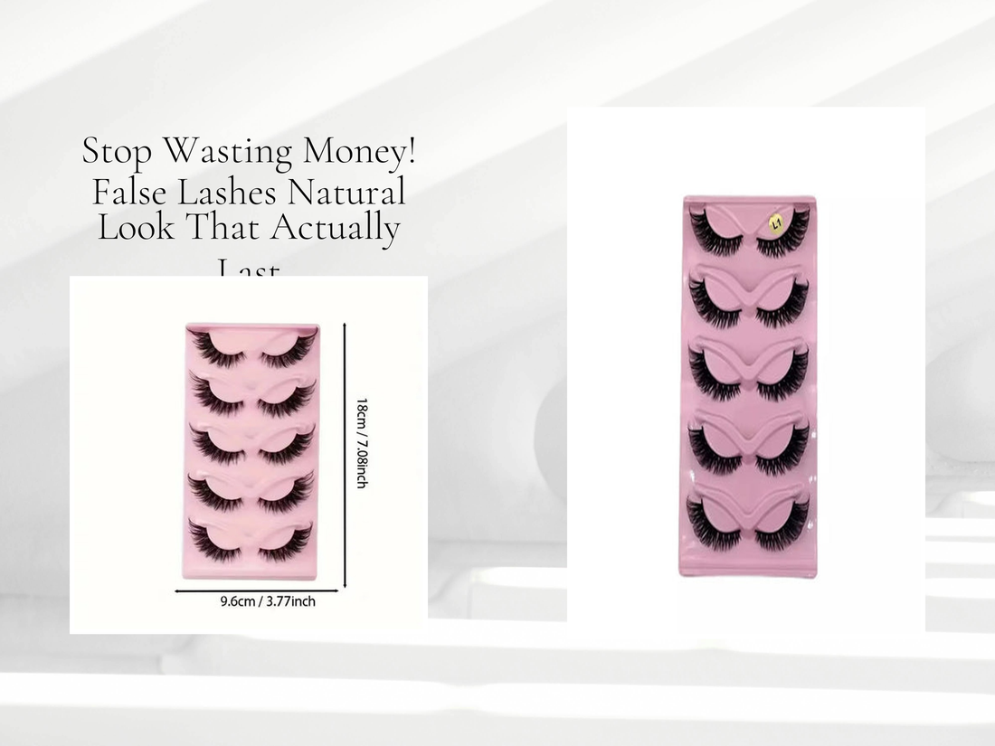 Stop Wasting Money! False Lashes Natural Look That Actually Last