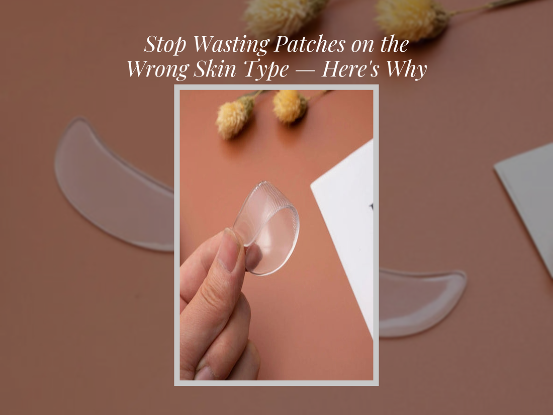 Stop Wasting Patches on the Wrong Skin Type — Here's Why