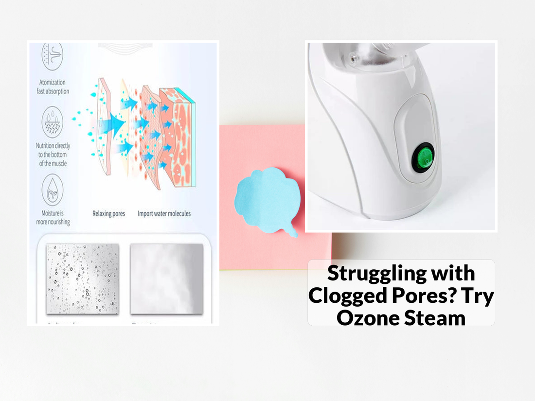 Struggling with Clogged Pores? Try Ozone Steam