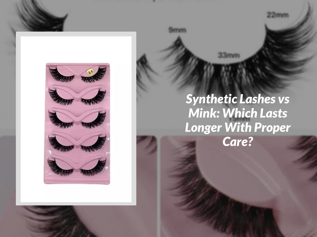 Synthetic Lashes vs Mink: Which Lasts Longer With Proper Care?