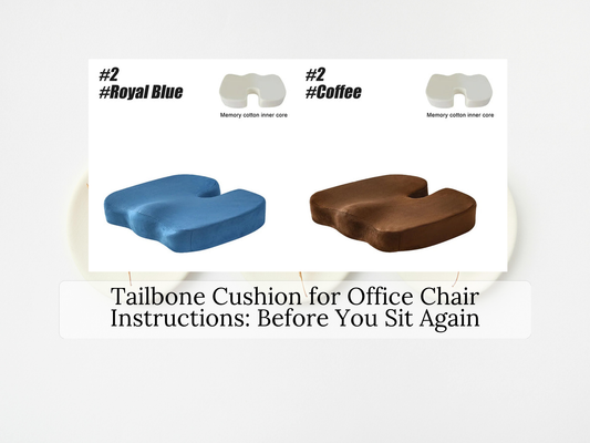 Tailbone Cushion for Office Chair Instructions: Before You Sit Again