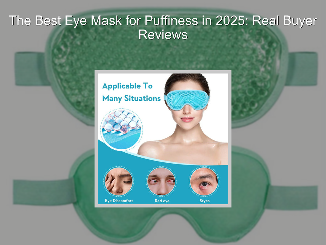 The Best Eye Mask for Puffiness in 2025: Real Buyer Reviews