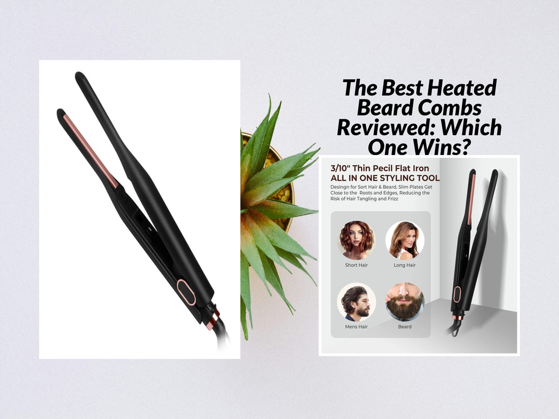The Best Heated Beard Combs Reviewed: Which One Wins?