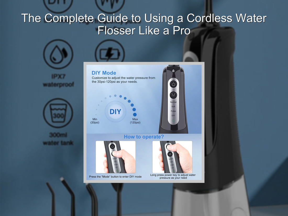 The Complete Guide to Using a Cordless Water Flosser Like a Pro