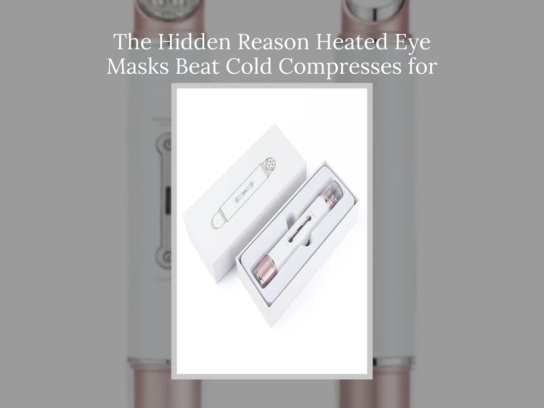 The Hidden Reason Heated Eye Masks Beat Cold Compresses for Dry Eyes