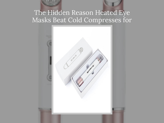 The Hidden Reason Heated Eye Masks Beat Cold Compresses for Dry Eyes