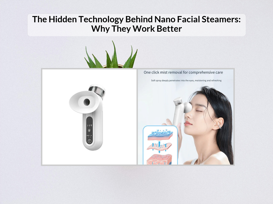 The Hidden Technology Behind Nano Facial Steamers: Why They Work Better