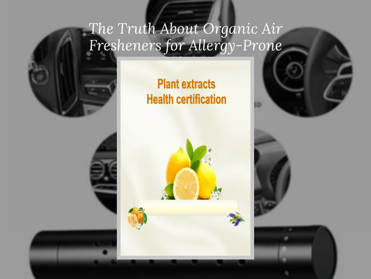 The Truth About Organic Air Fresheners for Allergy-Prone Drivers