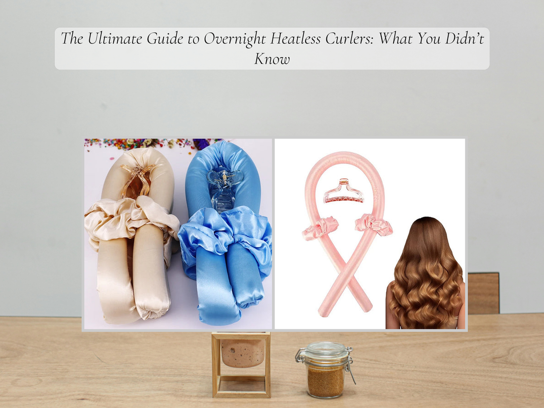 The Ultimate Guide to Overnight Heatless Curlers: What You Didn’t Know