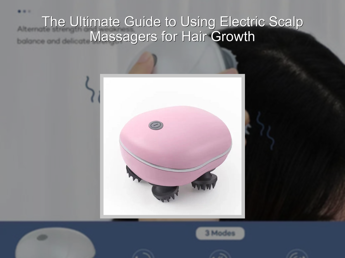 The Ultimate Guide to Using Electric Scalp Massagers for Hair Growth
