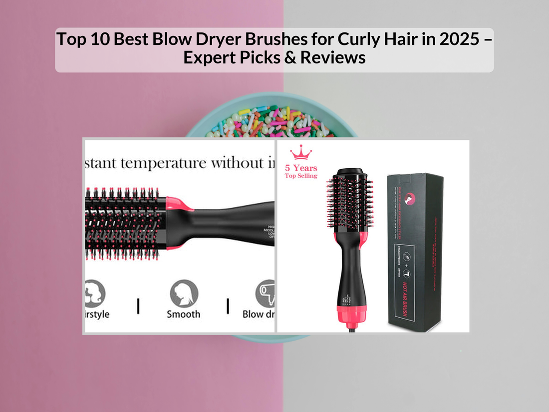 Top 10 Best Blow Dryer Brushes for Curly Hair in 2025 – Expert Picks & Reviews