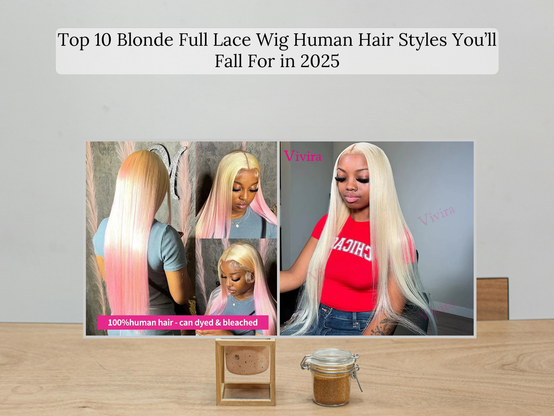 Top 10 Blonde Full Lace Wig Human Hair Styles You’ll Fall For in 2025