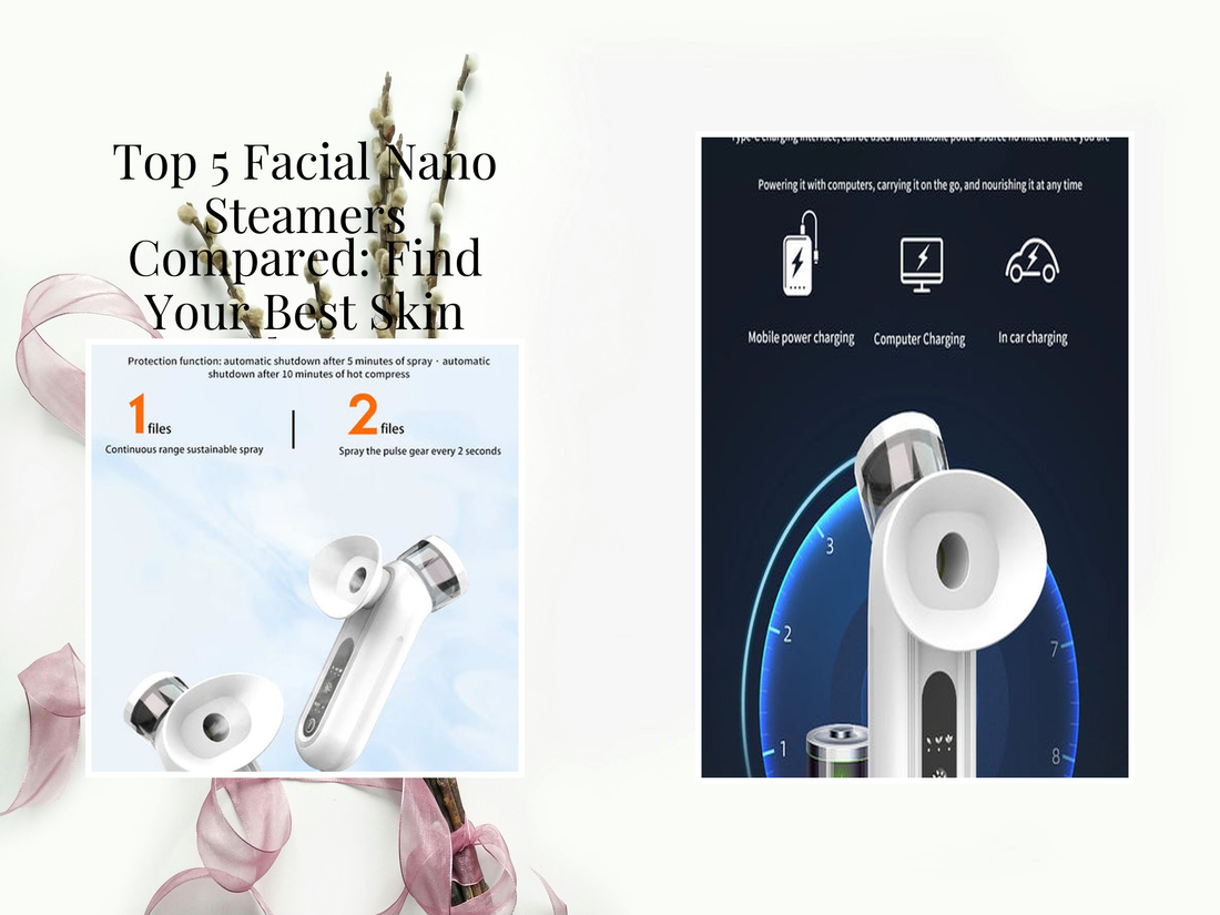 Top 5 Facial Nano Steamers Compared: Find Your Best Skin Solution