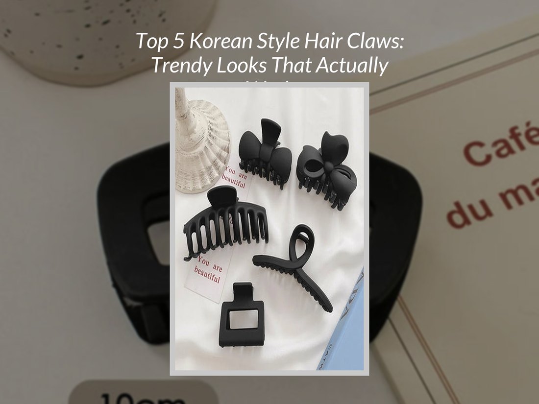 Top 5 Korean Style Hair Claws: Trendy Looks That Actually Work
