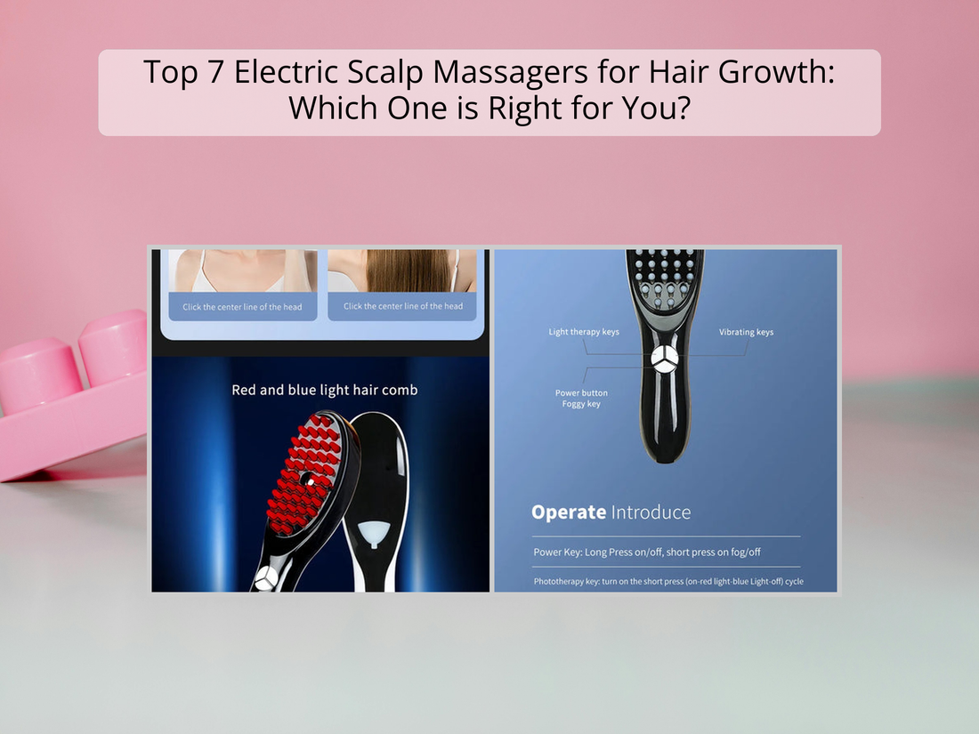 Top 7 Electric Scalp Massagers for Hair Growth: Which One is Right for You?