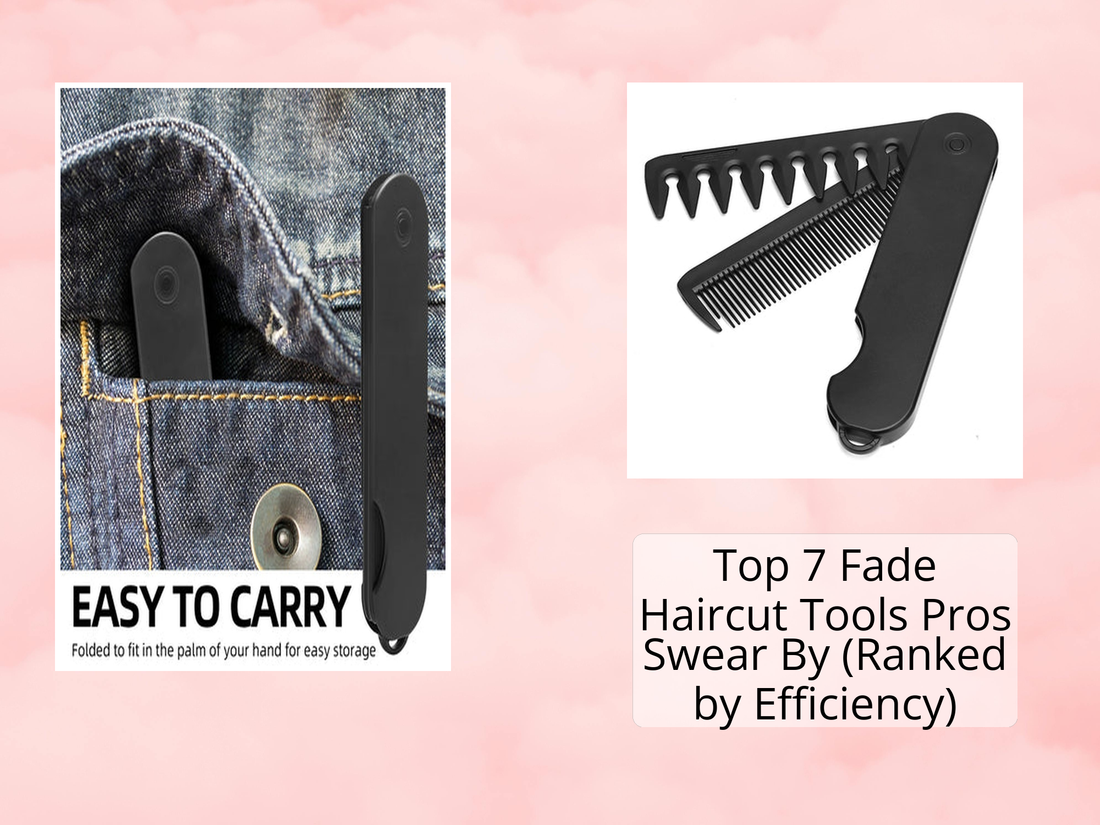 Top 7 Fade Haircut Tools Pros Swear By (Ranked by Efficiency)