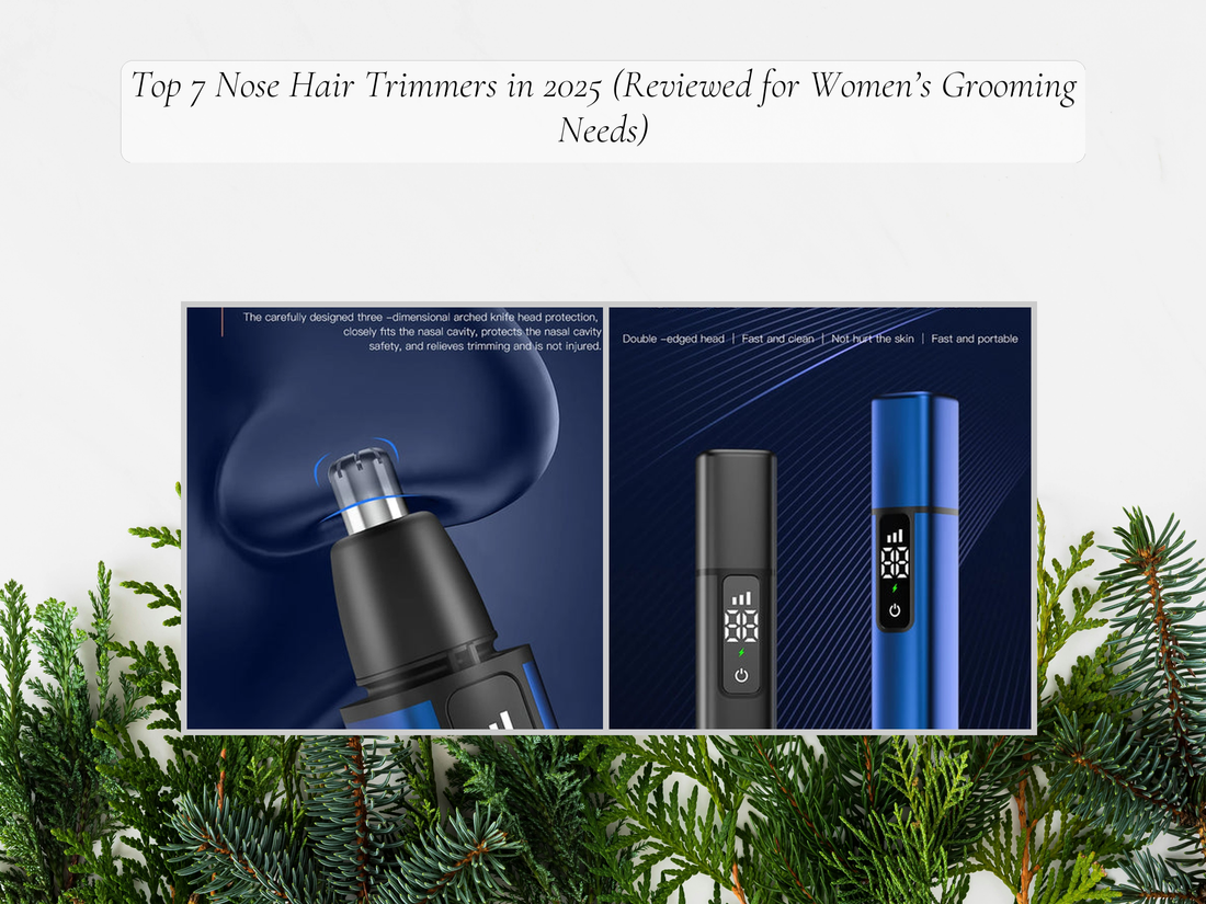 Top 7 Nose Hair Trimmers in 2025 (Reviewed for Women’s Grooming Needs)