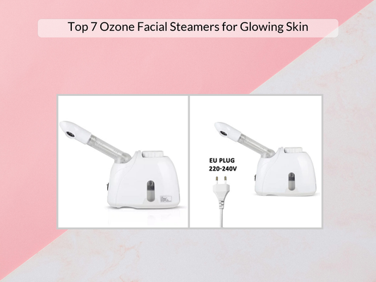 Top 7 Ozone Facial Steamers for Glowing Skin