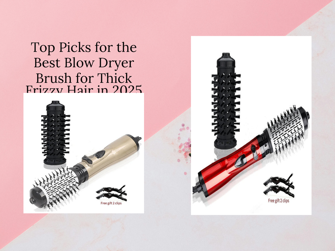 Top Picks for the Best Blow Dryer Brush for Thick Frizzy Hair in 2025